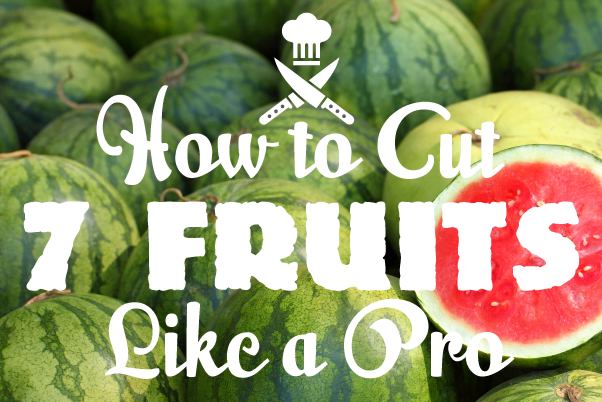 How to cut 7 fruits like a pro