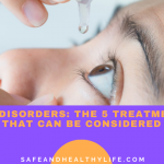 Eye Disorders: The 5 Treatments That Can Be Considered