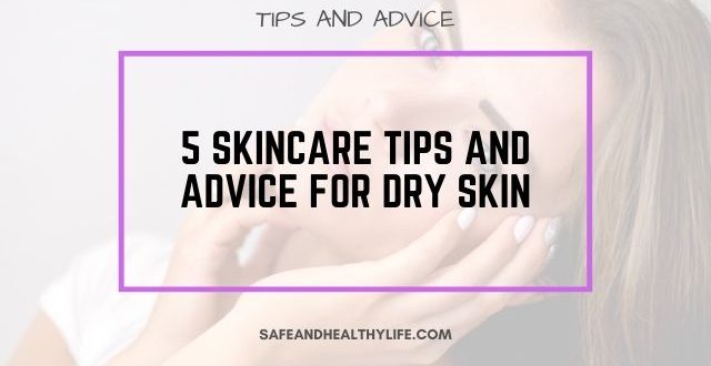 Skincare Tips and Advice for Dry skin