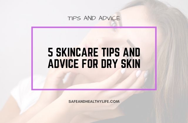 Skincare Tips and Advice for Dry skin
