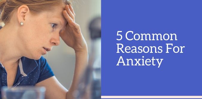 5 Common Reasons For Anxiety