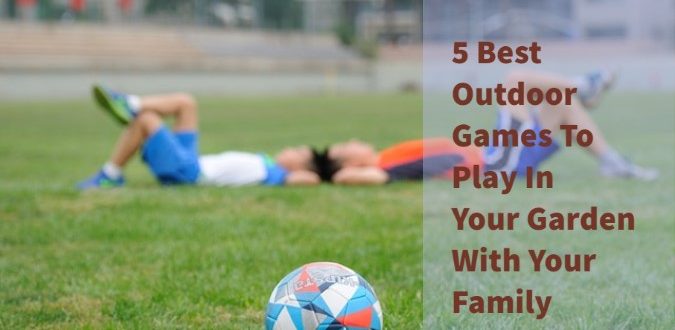 Best Outdoor Games To Play In Your Garden