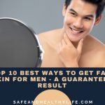 Top 10 Best Ways To Get Fair Skin for Men - A Guaranteed Result