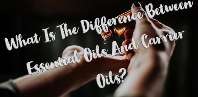 Difference Between Essential Oils And Carrier Oils