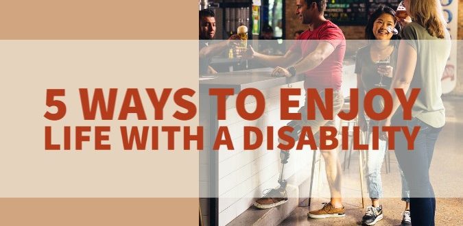 Enjoy Life With A Disability