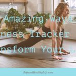 9 Amazing Ways a Fitness Tracker Can Transform Your Life