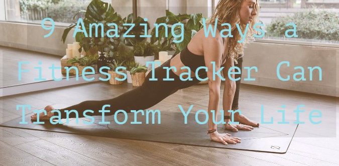 Fitness Tracker Can Transform Your Life
