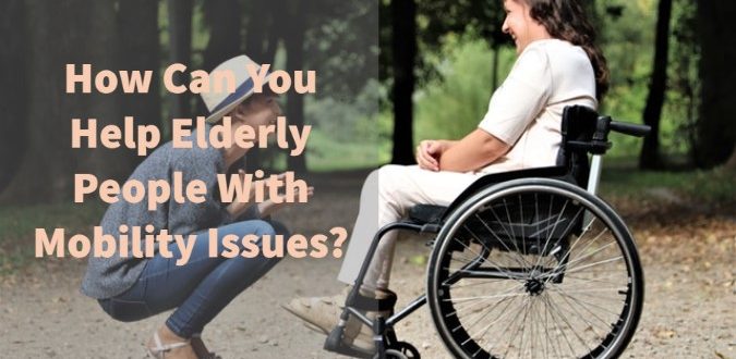 Help Elderly People With Mobility Issues