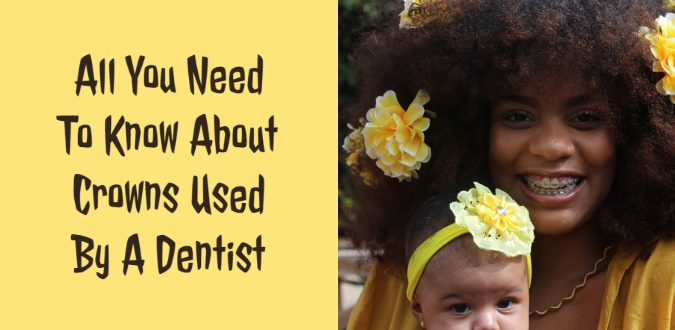Know About Crowns Used By A Dentist
