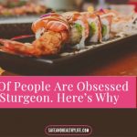 Lots Of People Are Obsessed With Sturgeon. Here’s Why