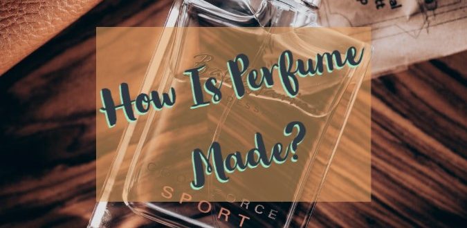 How Is Perfume Made?