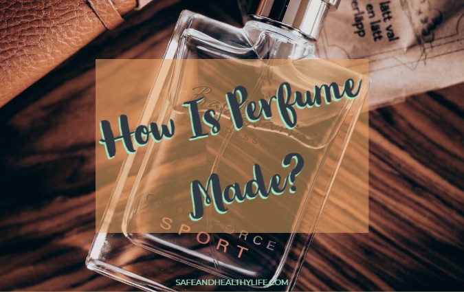 How Is Perfume Made?