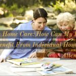 Private Home Care: How Can My Loved One Benefit From Individual Homecare Attention? Private Home Care
