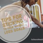 6 Tips for Sticking to Your Weight Loss Goals Sticking to Your Weight Loss Goals
