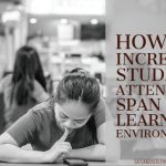 How to Increase Student Attention Span in a Learning Environment