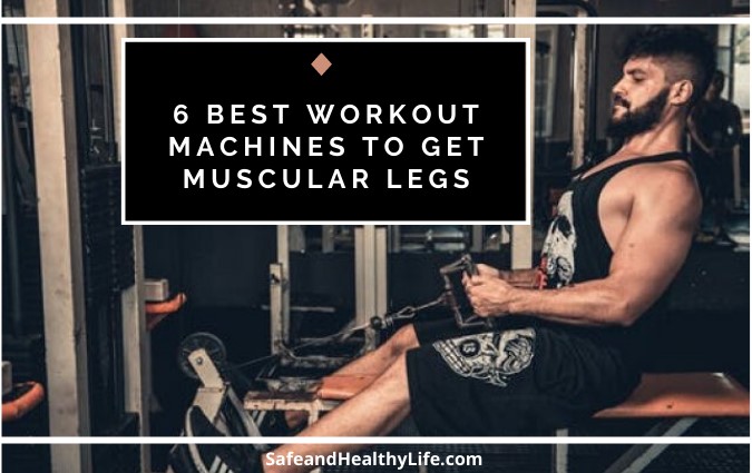 6 Best Workout Machines To Get Muscular Legs