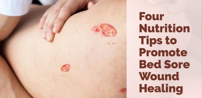 Nutrition Tips to Promote Bed Sore Wound Healing