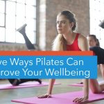 Five Ways Pilates Can Improve Your Wellbeing