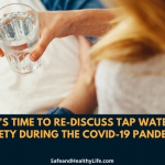 It’s Time to Re-Discuss Tap Water Safety during the Covid-19 Pandemic