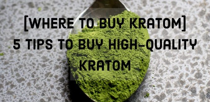 Tips to Buy High-Quality Kratom