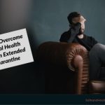 How to Overcome Mental Health Issue in Extended Quarantine