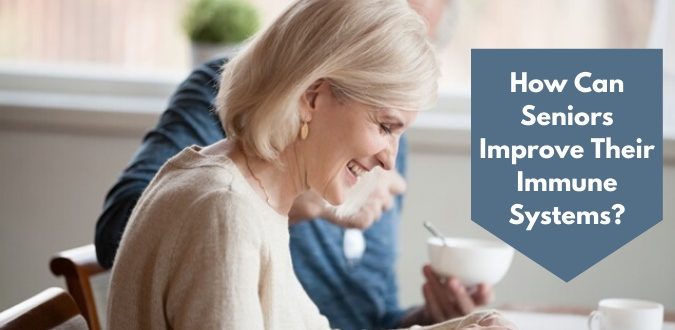 How Can Seniors Improve Their Immune Systems