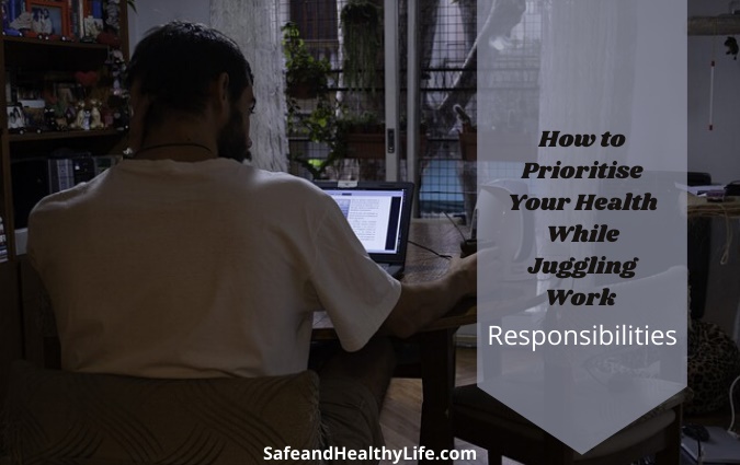 Prioritise Your Health While Juggling Work Responsibilities