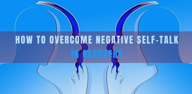 Overcome Negative Self-Talk in Recovery
