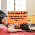 Lockdown Lull? 6 Tips For Getting Your Workouts Back On Track
