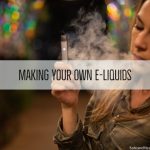 Making Your Own E-Liquids