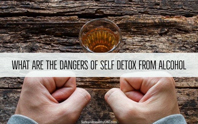 Dangers Of Self Detox From Alcohol
