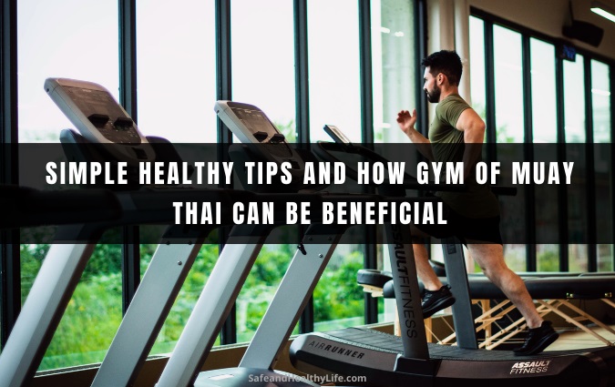 Simple Healthy Tips and How Gym of Muay Thai Can Be Beneficial