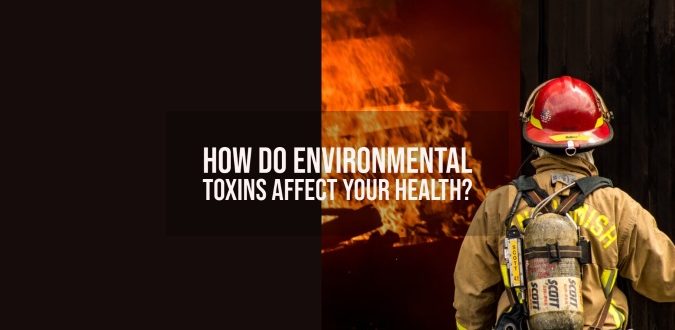 Environmental Toxins Affect Your Health