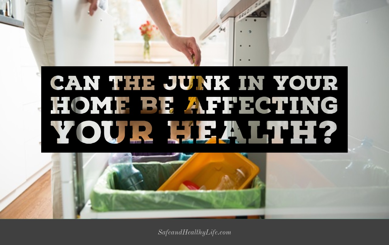 Can The Junk In Your Home Be Affecting Your Health?