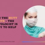 When The Butt Hurts, The Proctologist Is Ready To Help