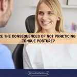 What Are the Consequences of Not Practicing Correct Tongue Posture?