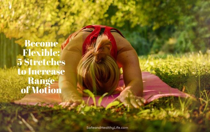Become Flexible: 5 Stretches to Increase Range of Motion