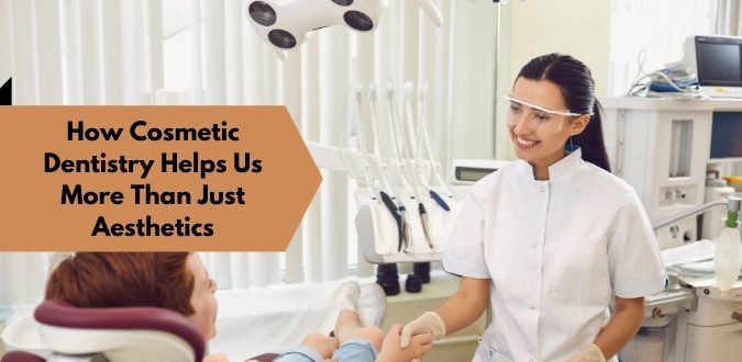 Cosmetic Dentistry Helps Us