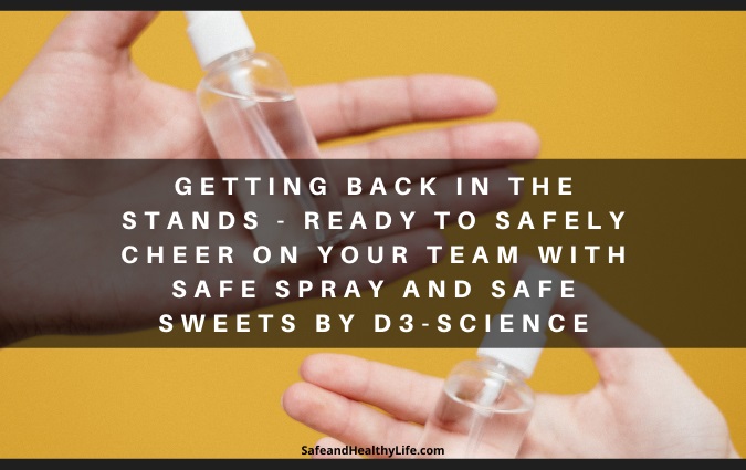 Getting Back in the Stands – Ready to Safely Cheer on Your Team with Safe Spray and Safe Sweets by D3-science