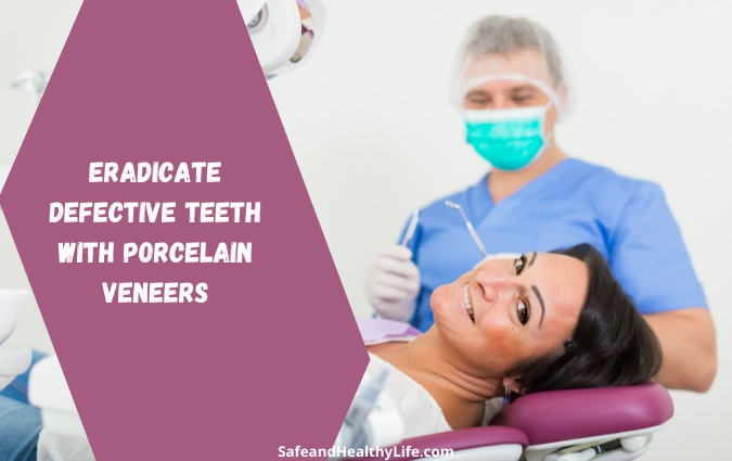 Eradicate Defective Teeth with Porcelain Veneers