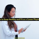How to Keep Healthy and Fit as a Career Physician