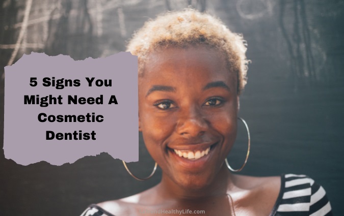 5 Signs You Might Need A Cosmetic Dentist