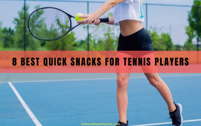 8 Best Quick Snacks For Tennis Players