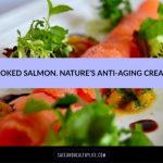 Smoked Salmon. Nature’s Anti-Aging Cream?