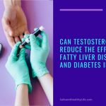 Can Testosterone Reduce the Effects of Fatty Liver Disease and Diabetes in Men?