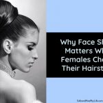 Why Face Shape Matters When Females Choose Their Hairstyle?