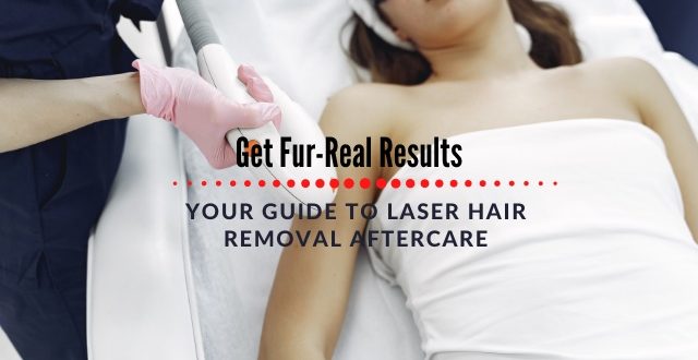 Guide to Laser Hair Removal Aftercare