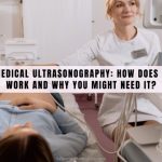 Medical Ultrasonography: How Does It Work and Why You Might Need It?