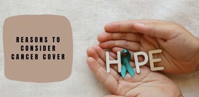 Reasons to Consider Cancer Cover