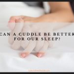 Can a Cuddle be Better for Our Sleep?